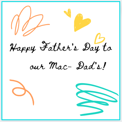 Happy Father’s Day to our Mac-Dad’s